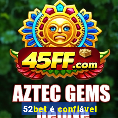 52bet é confiável